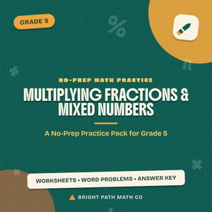 May include: A dark green educational resource cover titled Multiplying Fractions & Mixed Numbers, No-Prep Math Practice, A No-Prep Practice Pack for Grade 5. Includes Worksheets, Word Problems, Answer Key, and the text Bright Path Math Co.