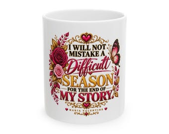 Difficult Season Is Not the End of My Story Inspirational Mug by Maria Valentine
