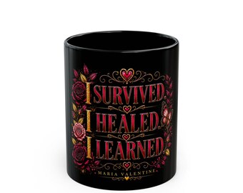 Maria Valentine Inspirational Mug: I Survived, I Healed, I Learned (11oz/15oz)
