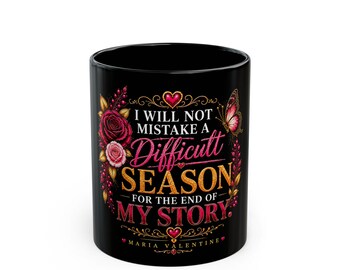 Difficult Season Is Not the End of My Story Black Inspirational Mug by Maria Valentine