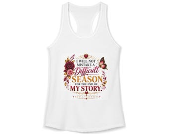 Difficult Season Is Not the End of My Story Inspirational Women’s Racerback Tank Top.