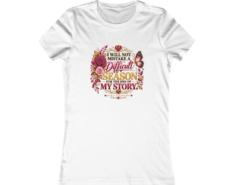 Difficult Season Is Not the End of My Story Womens Inspirational Tee Maria Valentine