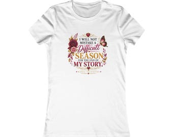Difficult Season Is Not the End of My Story Inspirational Women’s Tee by Maria Valentine.