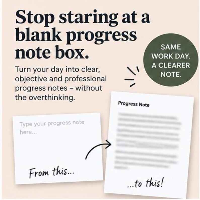 Pu&ograve; includere: Una grafica digitale con il testo: Stop staring at a blank progress note box. Turn your day into clear, objective and professional progress notes - without the overthinking. Un cerchio verde scuro riporta: SAME WORK DAY. A CLEARER NOTE.