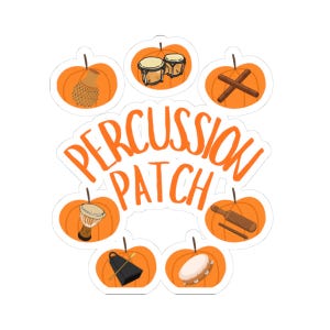 May include: A sticker featuring the orange text PERCUSSION PATCH surrounded by six orange pumpkins. Each pumpkin contains a different percussion instrument: a shekere, bongos, claves, a djembe, a guiro, a cowbell, and a tambourine.