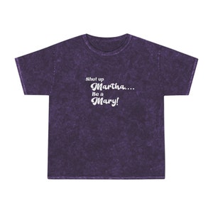 Shut up Martha Be a Mary T shirt | Martha Mary Christian Tshirt