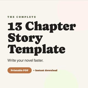 May include: A digital document template titled The Complete 13 Chapter Story Template with the subtitle Write your novel faster. The design features bold black text on a cream background, including a brown button labeled Printable PDF and text stating * Instant download.