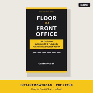 May include: A digital book cover titled Floor to Front Office, Book One of the Series, by Gavin Mosby. The black cover features yellow accents and text reading The First-Time Supervisor's Playbook for the Production Floor. Includes PDF and EPUB.