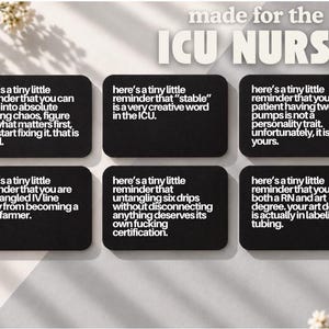 May include: Six black rectangular cards with white text, featuring the heading made for the ICU NURSE. Each card contains humorous, sarcastic reminders about the daily challenges of working in an intensive care unit, including references to IV lines, patient pumps, and nursing skills.