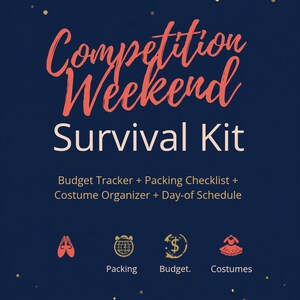 May include: A dark blue digital document titled Competition Weekend Survival Kit in coral and white text. It includes a budget tracker, packing checklist, costume organizer, and day-of schedule, with icons for packing, budget, and costumes.