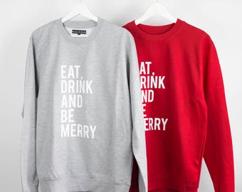 Eat Drink And Be Merry Unisex Sweatshirt - Christmas Jumper - [V-MUL-P99]