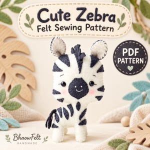 May include: A felt zebra plush toy with black and white stripes, black eyes, and pink cheeks. The image includes text that reads Cute Zebra Felt Sewing Pattern, PDF PATTERN, and BhaowFelt HANDMADE, with decorative leaf and heart icons.