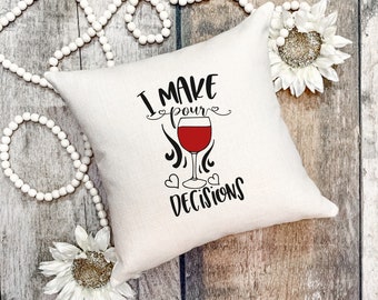 I Make Pour Decisions, poor decisions, wine gift, sassy gift, friend gift, living room pillow, wine accessory