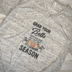 Grab Your Balls, It’s Canning Season, funny tee, canning tee, fall tee