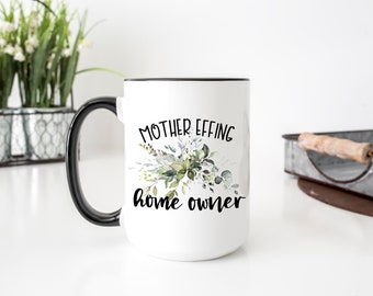 Mother Effing Home Owner Mug, Funny Coffee Mug, new home owner gift, Gift For Her, Birthday, Christmas Gift, Adult Humor