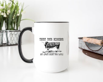 Trust your neighbor, but always brand your cattle Mug, Funny Coffee Mug, Gift For Her, Birthday, Christmas Gift, friend gift, daughter gift