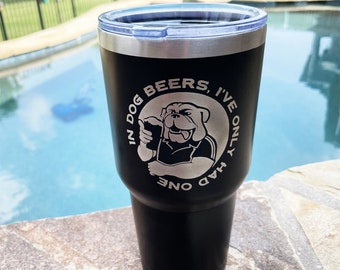 Dog beers cup, beer cup, Yeti tumbler, laser engraved cup, In Dog Beers I've Only Had One, friend gift, dad gift, Fathers Day gift, groom