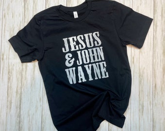 Jesus & John Wayne tee, western shirt,friend gift, mom gift, sassy tee