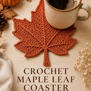 May include: A burnt orange crochet maple leaf coaster with a textured stitch pattern. The text CROCHET MAPLE LEAF COASTER PDF Crochet Pattern is printed in brown below the leaf. A ceramic mug filled with dark coffee sits on the coaster.