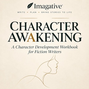 May include: A cream-coloured workbook cover titled Character Awakening with a gold letter A. The text reads Imagative, Write Plan Bring Stories To Life, and A Character Development Workbook for Fiction Writers. A gold line drawing of a profile.