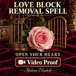 May include: A pink rose sits inside an open gold-colored metal birdcage. The text reads LOVE BLOCK REMOVAL SPELL, OPEN YOUR HEART, Video Proof, and Madame Elizabeth. The background is a deep red velvet fabric with a dark, ornate texture.
