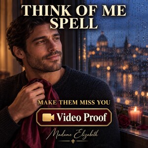 May include: A person with dark hair and a beard wearing a dark sweater, holding a deep red fabric. The text reads THINK OF ME SPELL, MAKE THEM MISS YOU, Video Proof, and Madame Elizabeth. A candle and rose are visible near a rainy window.