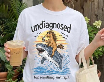 Undiagnosed Graphic T Shirt, Funny Horse Shark Shirt, Weird Animal Tee, Quirky Graphic Tee, Funny Summer Shirt, Unisex Shirt, Gift for Her