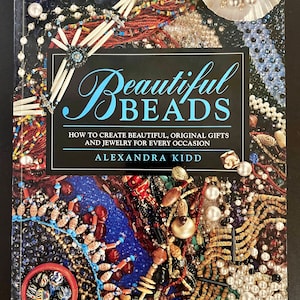 Beautiful Beads: How to Create Beautiful, Original Gifts, and Jewelry for Every Occasion by Alexandra Kidd