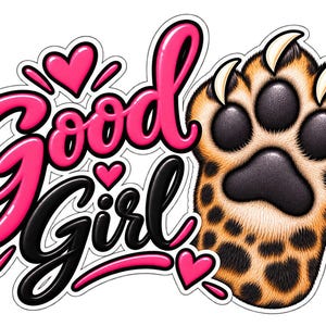 May include: A sticker featuring the text Good Girl in a bold, glossy pink and black font with three small pink hearts. To the right of the text is a detailed illustration of a large, furry leopard paw with dark spots and sharp white claws.
