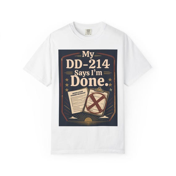 My DD-214 Says I'm Done T-shirt | Veteran Discharge Certificate Design