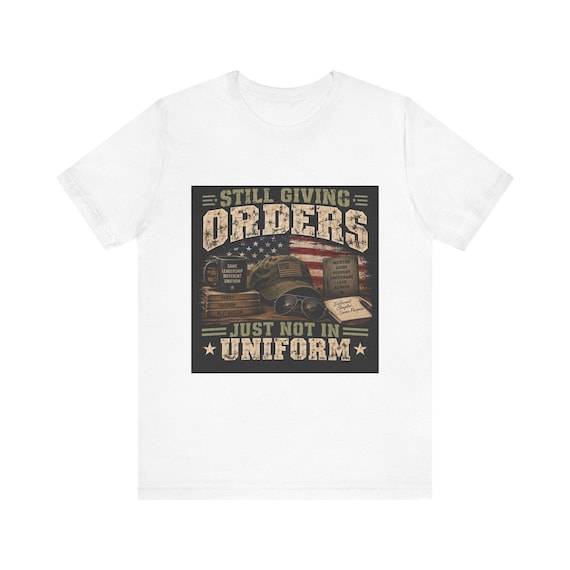 Still Giving Orders Just Not In Uniform T-Shirt | Military Veteran Flag Hat Design