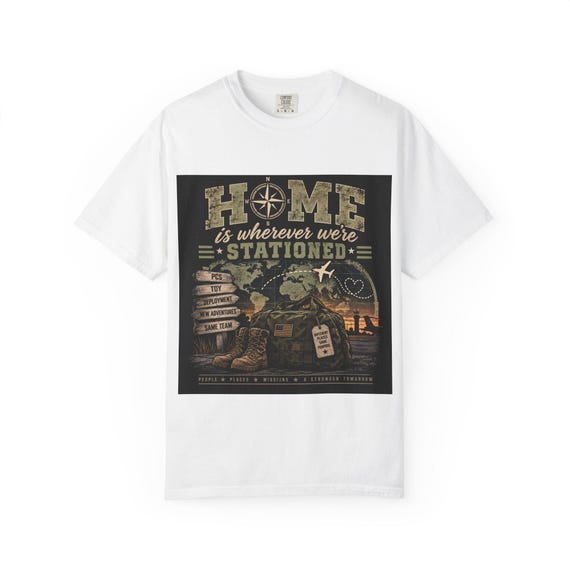 Home Is Wherever We're Stationed T-shirt | Military Deployment Design