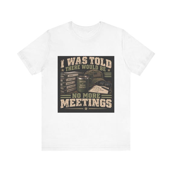 I Was Told There Would Be No More Meetings Tee | Funny Office Meeting Shirt