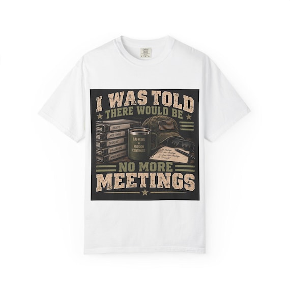 I Was Told There Would Be No More Meetings T-Shirt | Funny Office Meeting Shirt