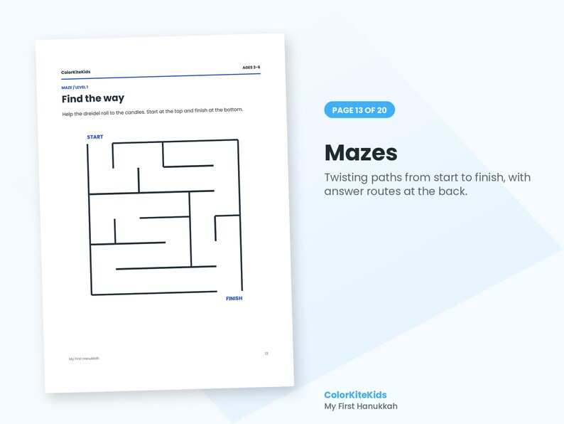 May include: A white activity page titled Find the way with a black line maze. Text includes ColorKiteKids, Ages 3-5, Maze Level 1, and instructions to help the dreidel roll to the candles. The page also features the text Page 13 of 20, Mazes, and My First Hanukkah.