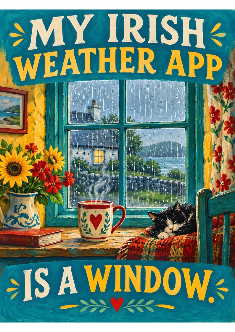 May include: A colorful painting depicting a rainy view through a window with the text MY IRISH WEATHER APP IS A WINDOW. The scene includes a vase of sunflowers, a steaming mug with a red heart, and a black and white cat sleeping on a red blanket.
