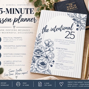 May include: A 25-minute lesson planner for LDS General Conference featuring a white cover with blue striped patterns, floral illustrations, and text titled The Intentional 25. The document outlines a framework for gospel discussion.