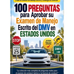 May include: A book cover titled 100 PREGUNTAS para Aprobar su Examen de Manejo Escrito del DMV en ESTADOS UNIDOS. It features a white car on a road, a stop sign, a speed limit 25 sign, a yellow arrow sign, a DMV sign, and a yellow circle with text.