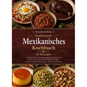 Może przedstawiać: Książka kucharska zatytułowana 'Rezeptsammlung Traditionell Mexikanisches Kochbuch 50 Rezepte' z ciemnobrązową okładką przedstawiającą różne meksykańskie potrawy, w tym dania z jajek, mole, flan, guacamole oraz zupy w miseczkach.