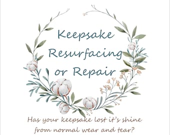 Keepsake Resurfacing or Repair - Has your keepsake lost it's shine due to normal wear and tear?