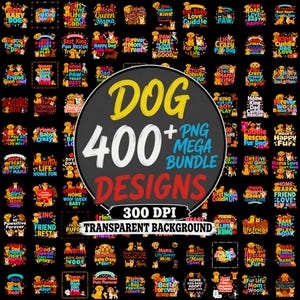 May include: A digital collection of 400+ dog-themed graphic designs featuring various canine illustrations and text phrases like Dog, PNG Mega Bundle, and 300 DPI Transparent Background, presented as a grid of colorful, individual square icons.
