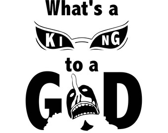 What's A King to a God Unisex T Shirt