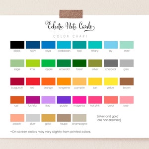 May include: Color chart for note cards with a variety of colors, including black, navy, royal, caribbean, teal, tiffany, sky, mint, sage, lime, apple, emerald, forest, olive, charcoal, grey, burgundy, red, orange, tangerine, pumpkin, sun, yellow, brown, rust, fuchsia, lilac, purple, magenta, hot pink, coral, rose, peach, silver, gold, taupe, and champagne. The text "Silver and gold are non-metallic" is included in the chart. The text "On-screen colors may vary slightly from printed colors." is at the bottom of the chart.