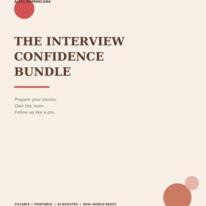 May include: A document titled THE INTERVIEW CONFIDENCE BUNDLE by ALMA DOMINICANA. The page features a light beige background with dark brown text, red circular accents, and the phrases Prepare your stories, Own the room, Follow up like a pro.