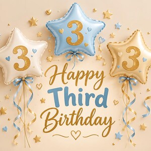 May include: Three star-shaped balloons in white, light blue, and beige, each featuring a gold glitter number 3. The text Happy Third Birthday is centered below the balloons, surrounded by small gold and blue stars, hearts, and curling ribbons.