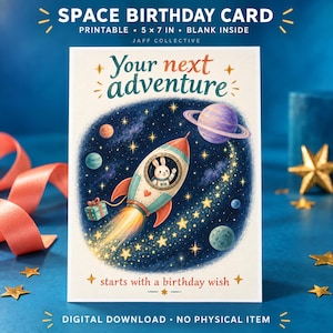 May include: A 5x7 inch printable space birthday card featuring a rocket ship with a white rabbit pilot flying through a dark blue starry sky with planets. The text reads Your next adventure starts with a birthday wish. It is a digital download.