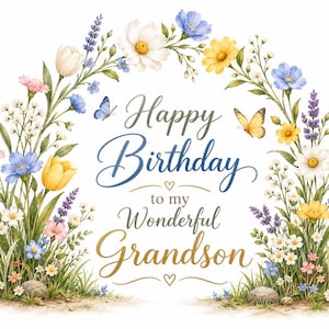 May include: A greeting card featuring a floral arch of white, yellow, pink, and blue wildflowers with two butterflies. The text reads Happy Birthday to my Wonderful Grandson in blue and gold script, accented by two small heart symbols.