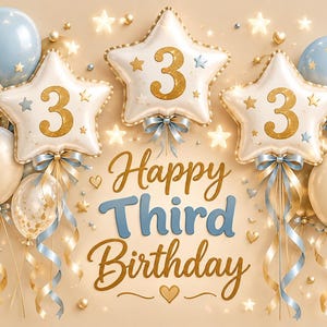 May include: A festive birthday display featuring three star-shaped balloons with the number 3 in gold, surrounded by light blue and cream-colored balloons, gold confetti, and glowing stars. The text Happy Third Birthday is centered in blue and gold.