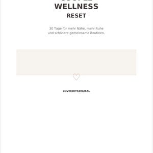Peut inclure: Une page de document numérique intitulée COUPLE WELLNESS RESET avec le sous-titre 30 Tage für mehr Nähe, mehr Ruhe und schönere gemeinsame Routinen. Elle comprend un grand rectangle, une petite icône de cœur et le texte LOVEEDITSDIGITAL en bas.