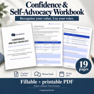 May include: A 19-page fillable and printable PDF workbook titled Confidence & Self-Advocacy. The document includes a cover page, a section on building an evidence bank, and a 30-day confidence plan with guided sections, a phrase bank, and a calendar.
